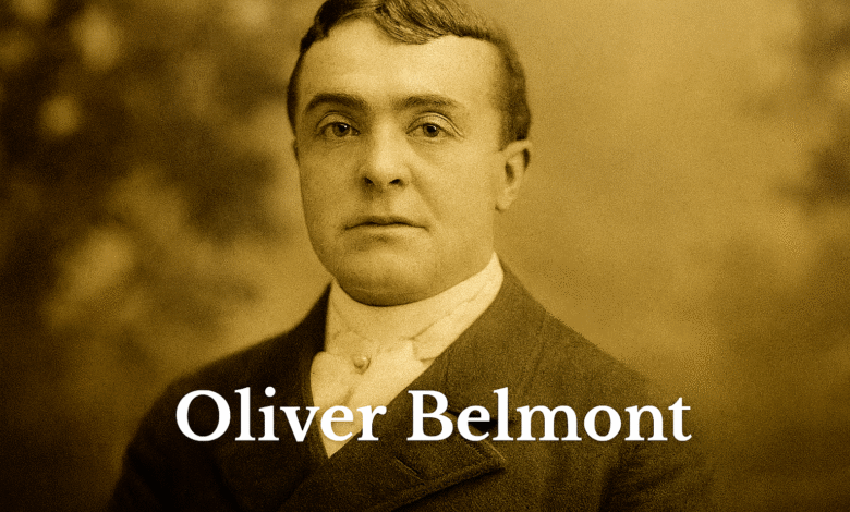 Oliver Belmont: The Gilded Age Aristocrat Who Bridged Wealth and Politics