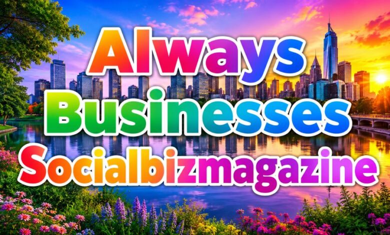 Always Businesses SocialBizMagazine